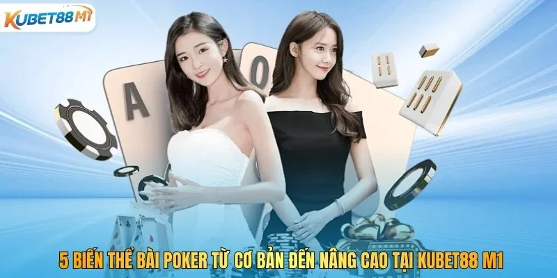 5 Variasi Poker dari Asas ke Lanjutan di Kubet M1
