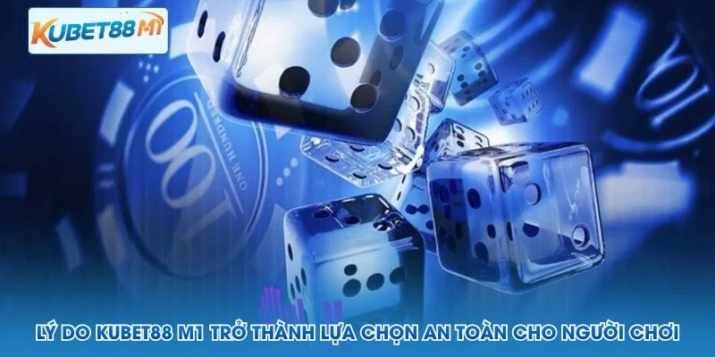 Mengapa Kubet M1 menjadi pilihan yang aman untuk pemain